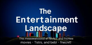 The Entertainment Landscape: A Deep Dive into Movies, Music, and More The Entertainment Landscape: An In-depth Exploration of Movies, Music, and Beyond