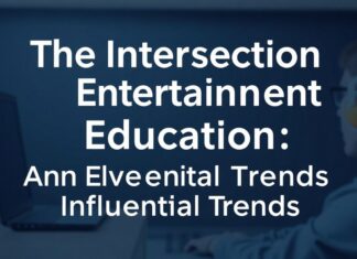The Intersection of Entertainment and Education: A Look at Influential Trends The Intersection of Entertainment and Education: An Examination of Influential Trends
