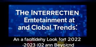 The Intersection of Entertainment and Global Trends: A Fascinating Look at 2023 and Beyond The Intersection of Entertainment and Global Trends: A Fascinating Look at 2023 and Beyond