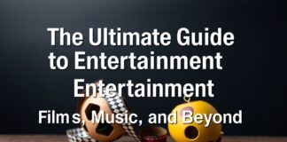 The Ultimate Guide to Entertainment: Movies, Music, and More The Ultimate Guide to Entertainment: Films, Music, and Beyond