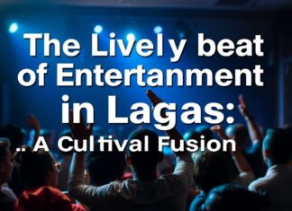 The Vibrant Pulse of Entertainment in Lagos: A Cultural Melting Pot The Lively Heartbeat of Entertainment in Lagos: A Cultural Fusion