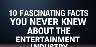 10 Fascinating Facts You Never Knew About the Entertainment World 10 Fascinating Facts You Never Knew About the Entertainment Industry