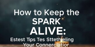 How to Keep the Spark Alive: Expert Tips for Better Bonding How to Keep the Spark Alive: Expert Tips for Strengthening Your Connection